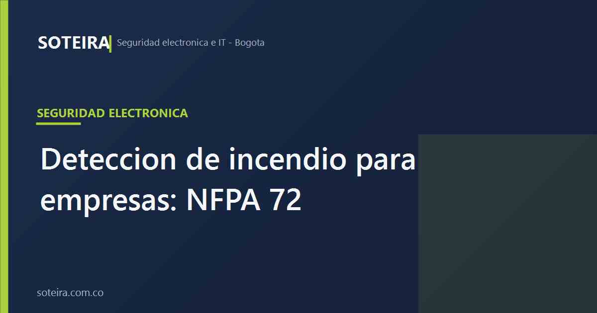 Detección de incendio para empresas: NFPA 72 | SOTEIRA