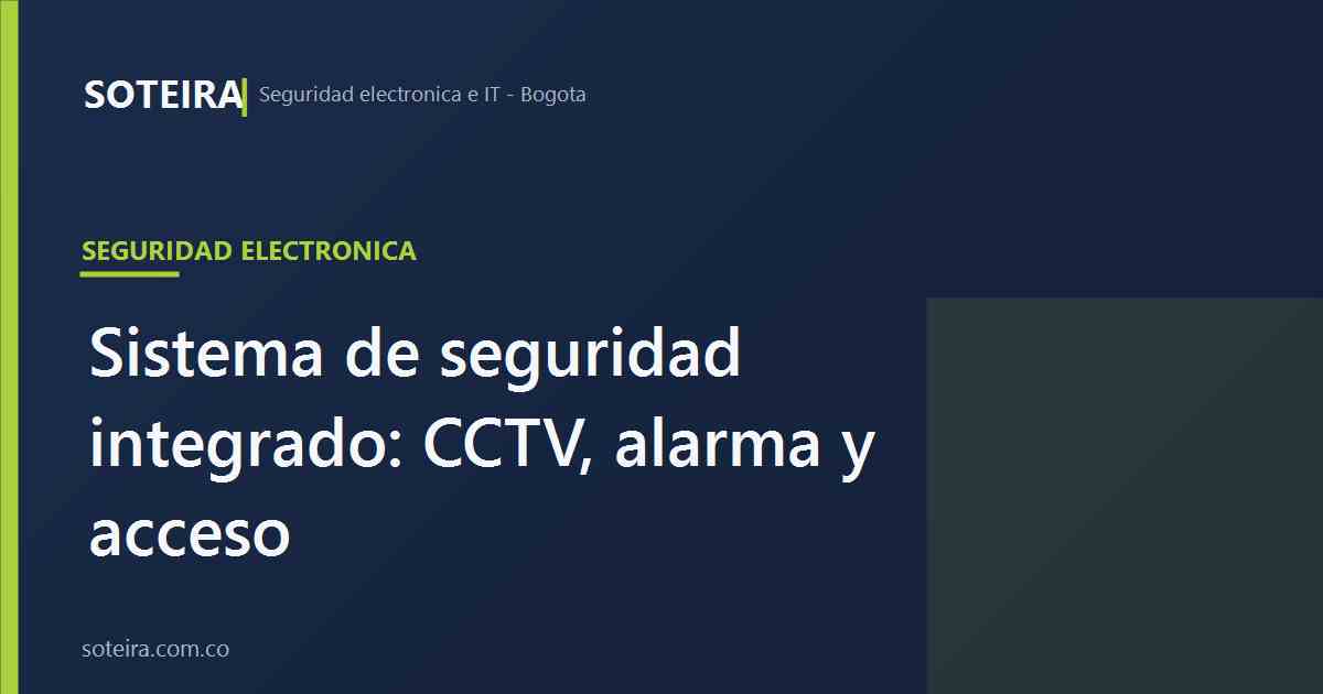 Sistema de seguridad integrado: CCTV, alarma y control de acceso | SOTEIRA