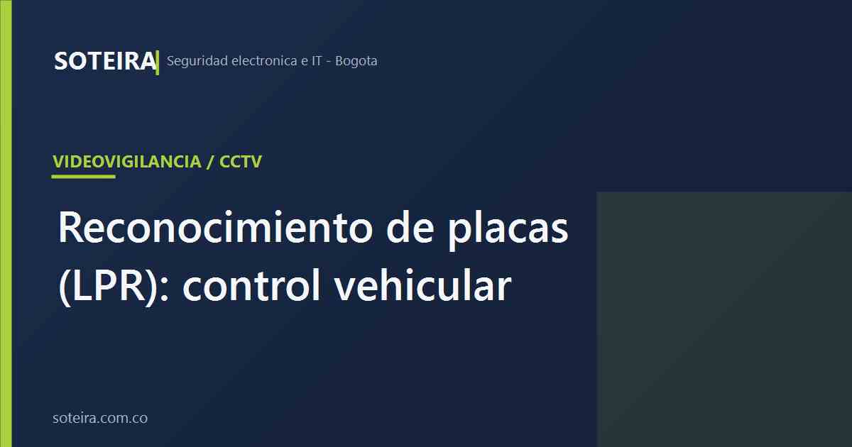 Reconocimiento de placas (LPR): control vehicular | SOTEIRA