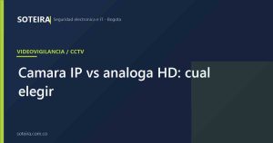 Cámara IP vs análoga HD | SOTEIRA