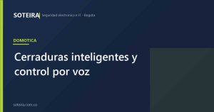 Cerraduras inteligentes y control por voz | SOTEIRA