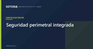 Seguridad perimetral integrada: cerco, cámaras y alarma | SOTEIRA
